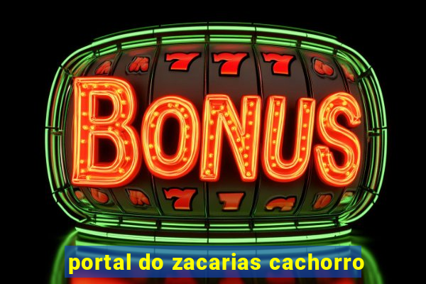 portal do zacarias cachorro